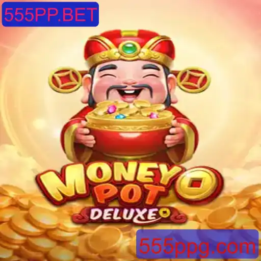 Explorando o Fascinante Mundo de MoneyPotDELUXE no 555PP.BET
