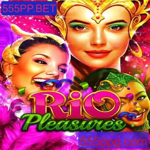 Descubra o Fascinante Mundo de RioPleasures e 555PP.BET